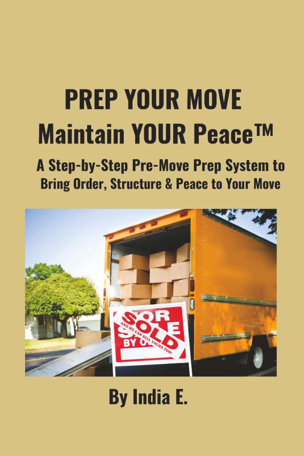 PREP YOUR MOVE Maintain YOUR Peace™: A Step-by-Step Pre-Move Prep System to Bring Order, Structure & Peace to Your Move.