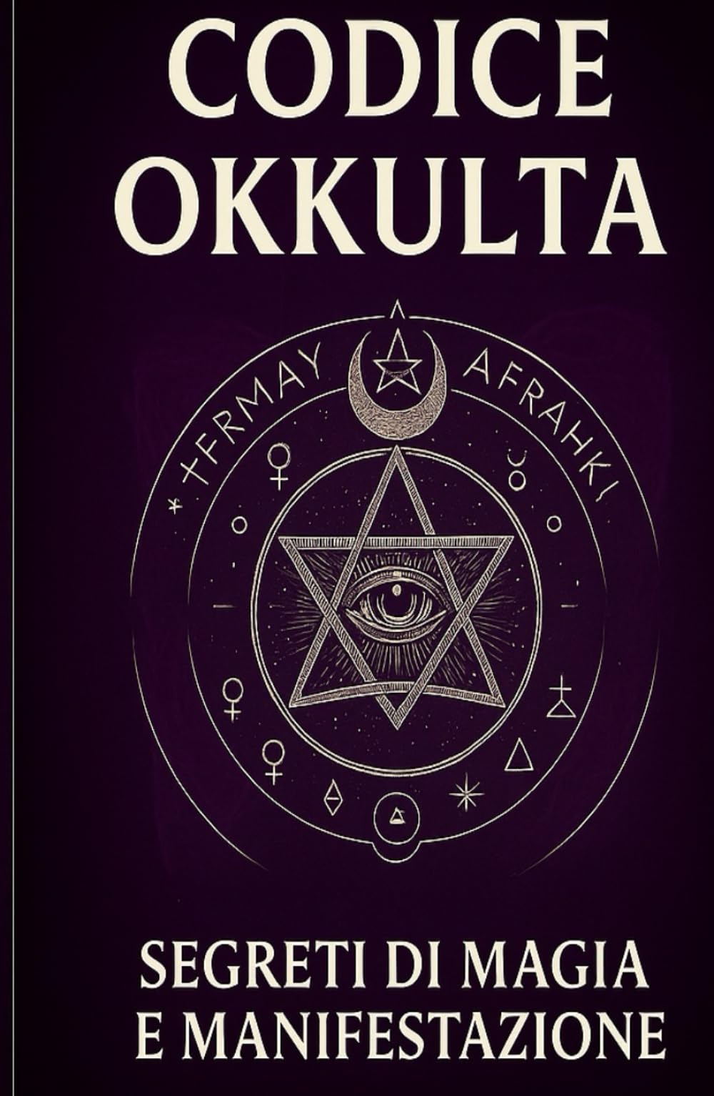 CODICE OKKULTA: segreti di magia e manifestazione