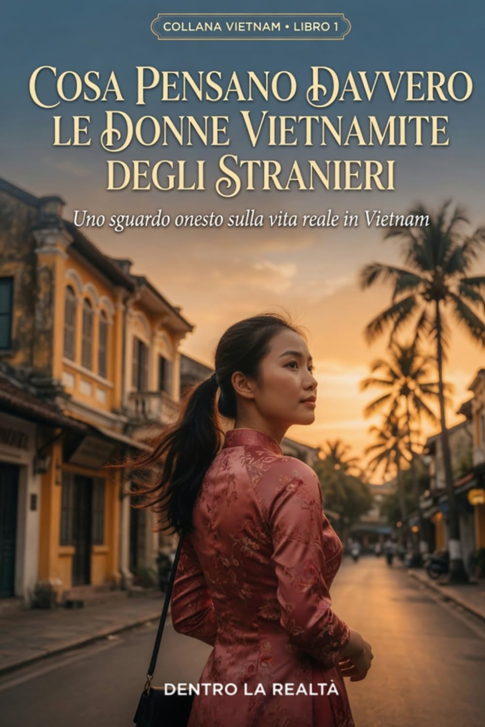 Cosa pensano davvero le donne vietnamite degli stranieri: Uno sguardo onesto sulla vita reale in Vietnam (Dentro la Realtà)