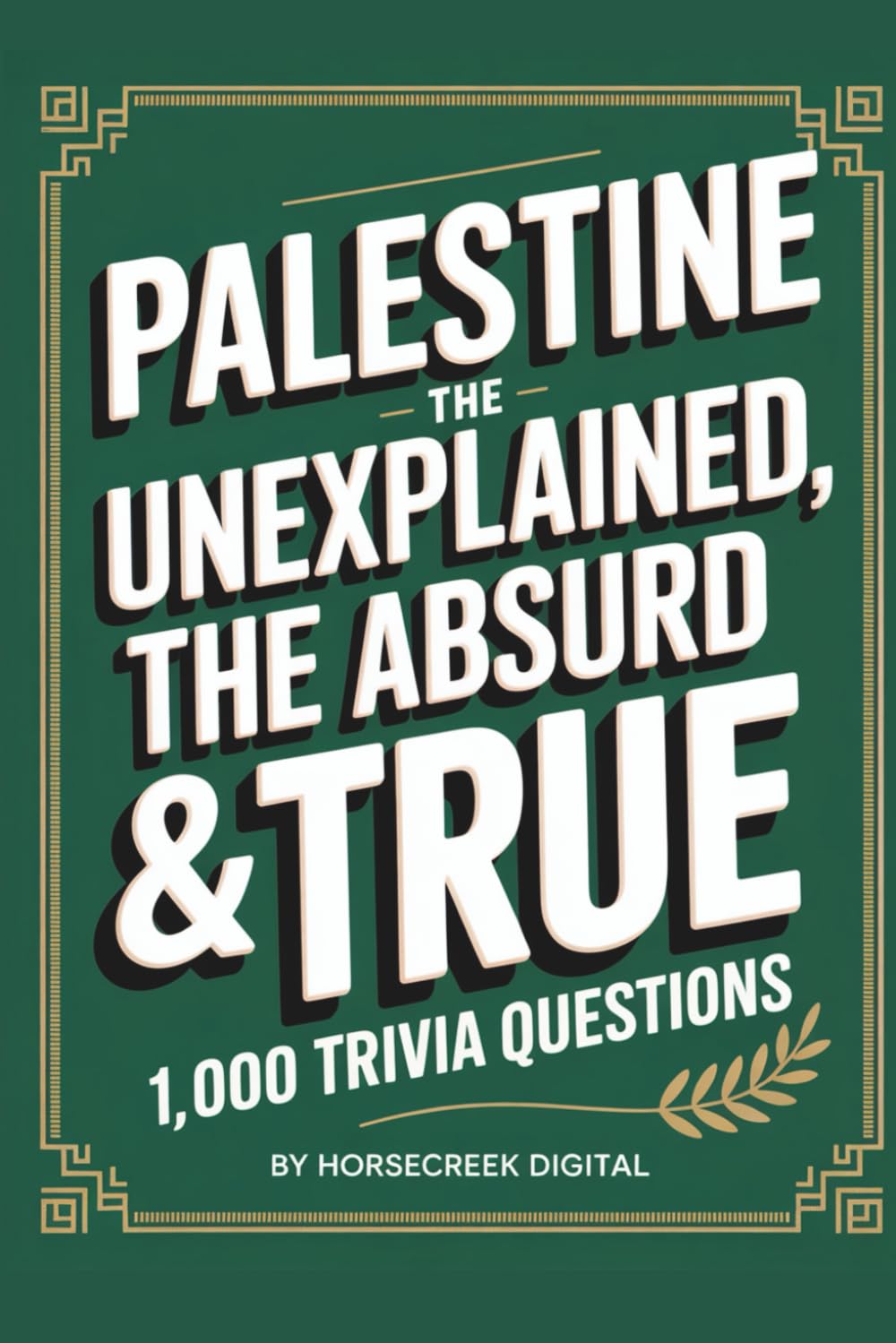 Palestine: The Unexplained, The Absurd & The True — 1,000 Trivia Questions