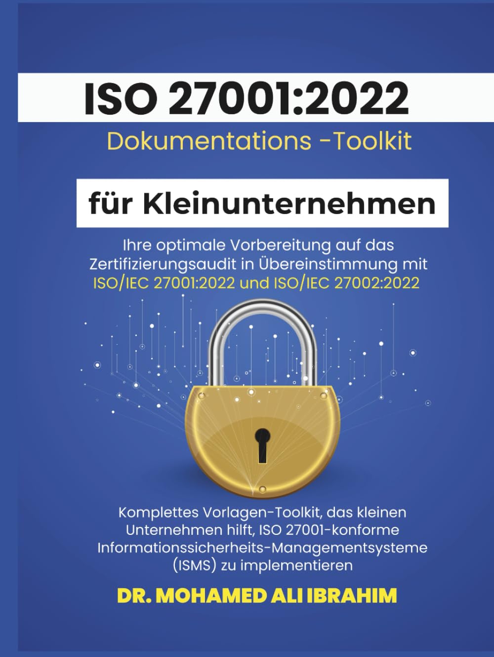 ISO 27001:2022 Dokumentations-Toolkit für Kleinunternehmen: Optimale Vorbereitung auf die ISO 27001:2022 Zertifizierung (ISO 27001-SMALL ENTERPRISES BOOKS)