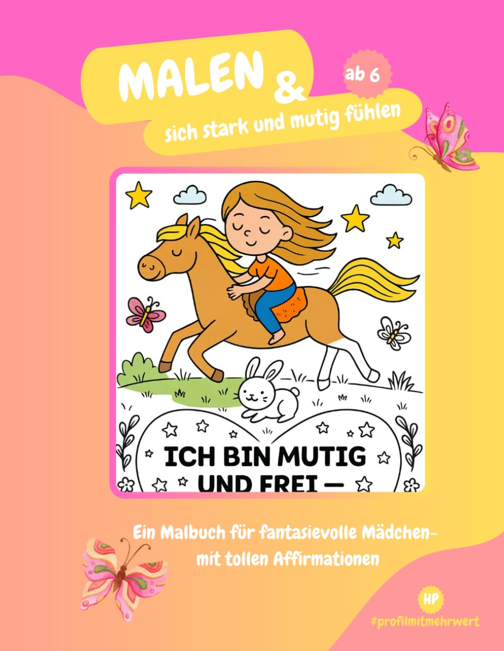 Malen & sich stark und mutig fühlen: Ein Malbuch für fantasievolle Mädchen- mit tollen Affirmationen