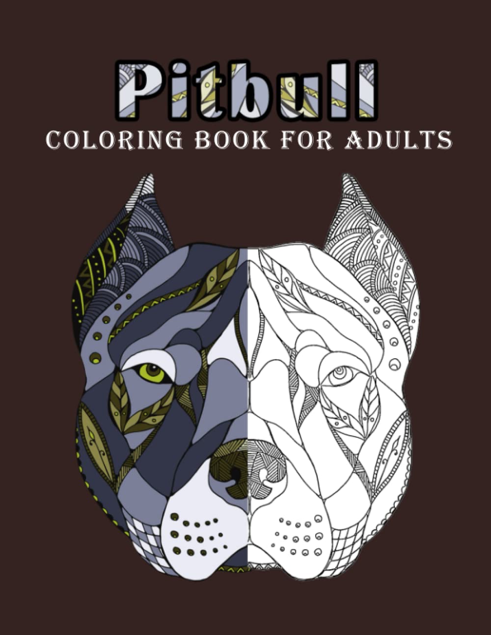 Pitbull Coloring Book For Adults: Pitbull Dog Coloring Book, Dogs And Puppies Coloring Book For Adults Relaxation And Stress Relief Dog Coloring Book