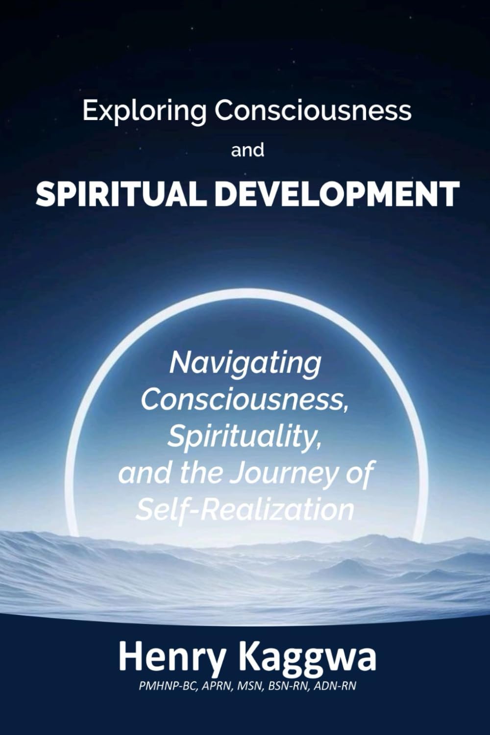 Exploring Consciousness and Spiritual Development: Navigating Consciousness spirituality, and the journey of Self-Realization