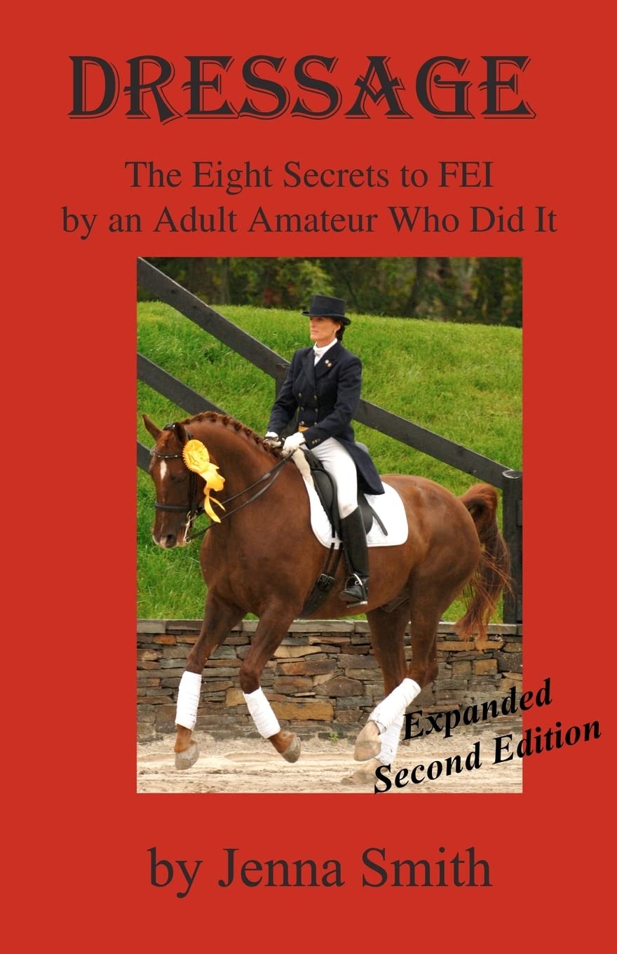 Dressage: : Eight Secrets to FEI by an Adult Amateur Who Did It!: Volume 1