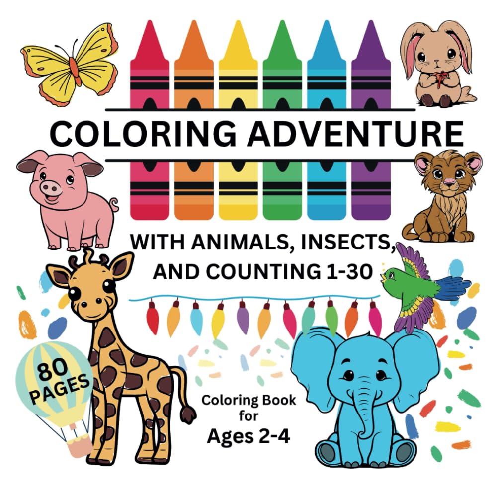 Coloring Adventure with Animals, Insects, and Counting 1-30: Fun Coloring Book for Toddlers and Preschoolers (Ages 2-4)