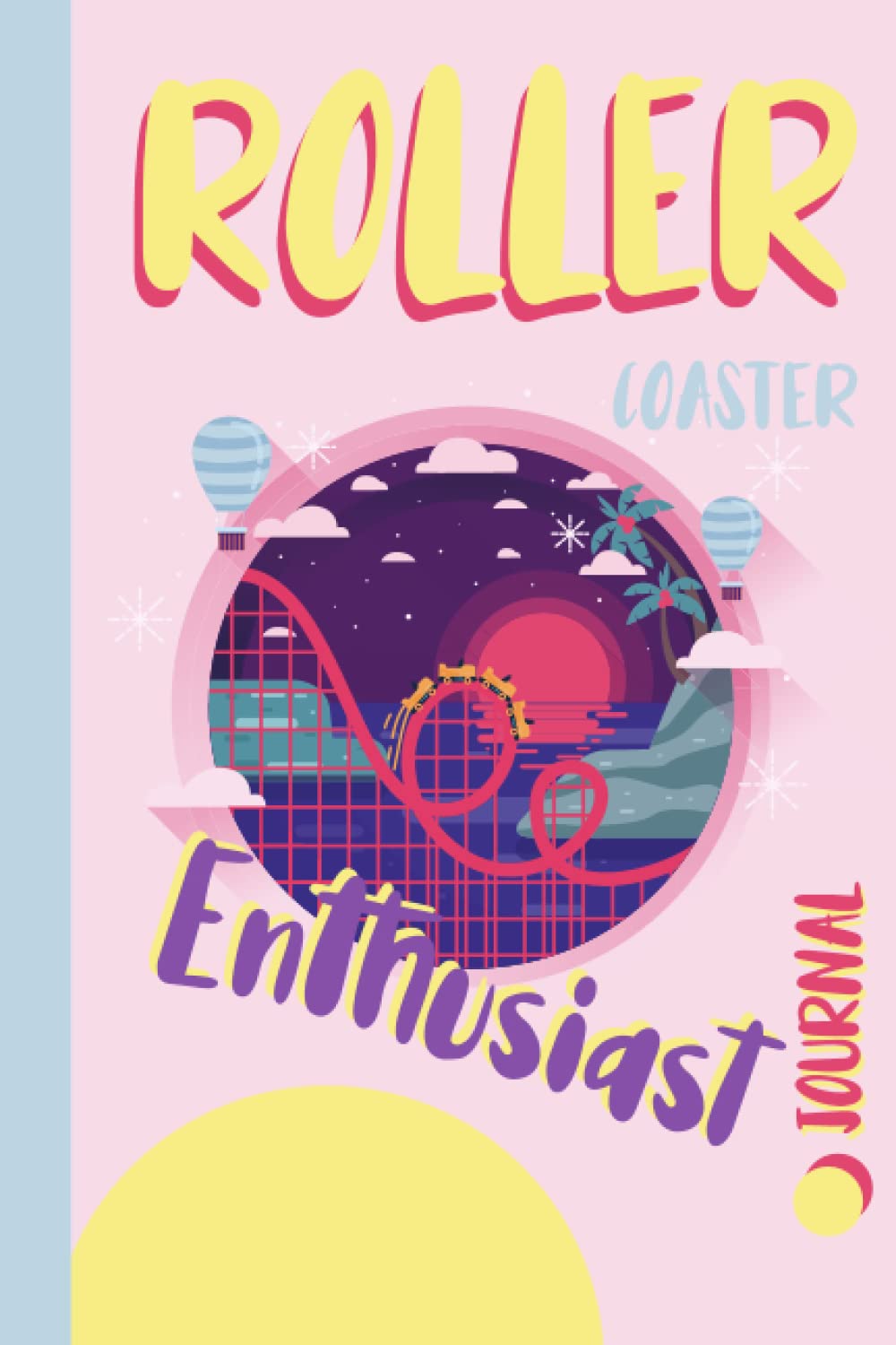 Roller Coaster Enthusiast Journal: Theme Park Log Book. Track & Record Every Ride. Perfect Gift for Thrill Seekers