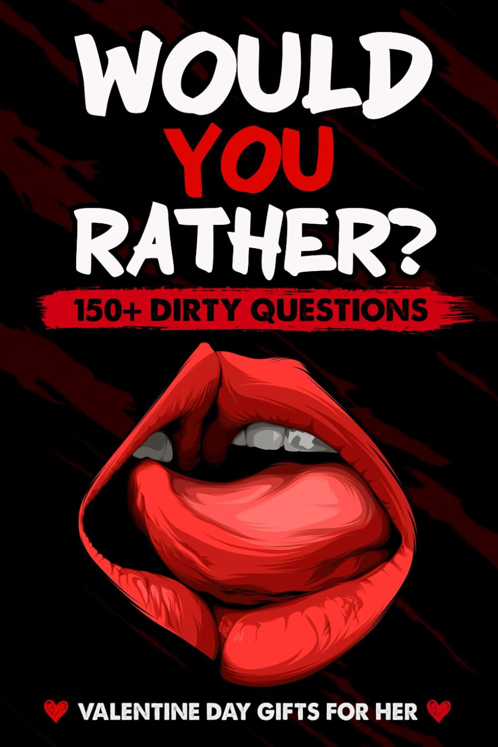 Valentines Day Gifts For Her: Dirty Would You Rather: Sexy, Naughty, Romantic and Funny Game Book with Over 150 Naughty Questions for Couples on Valentines Day, Anniversary Or Birthday.