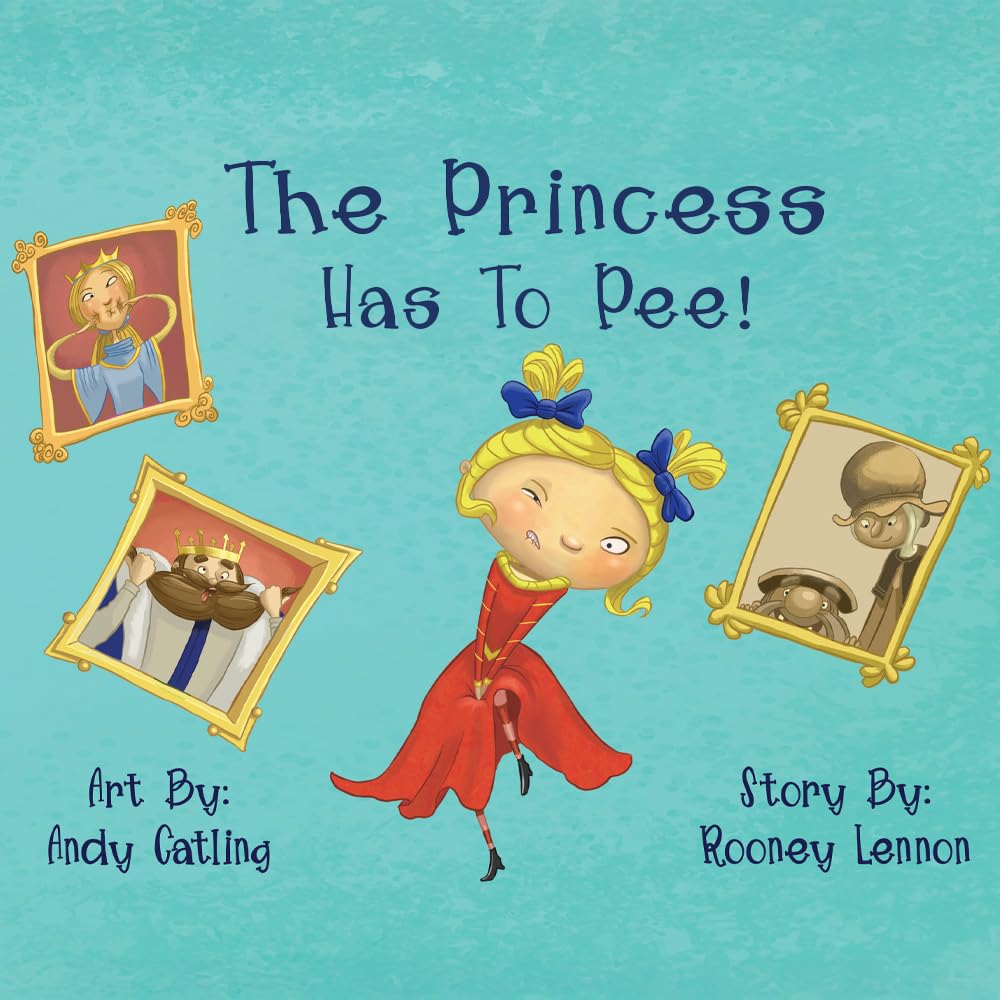 The Princess has to Pee!: A Funny Picture Book for Kids About Embracing Imperfection and Speaking Up