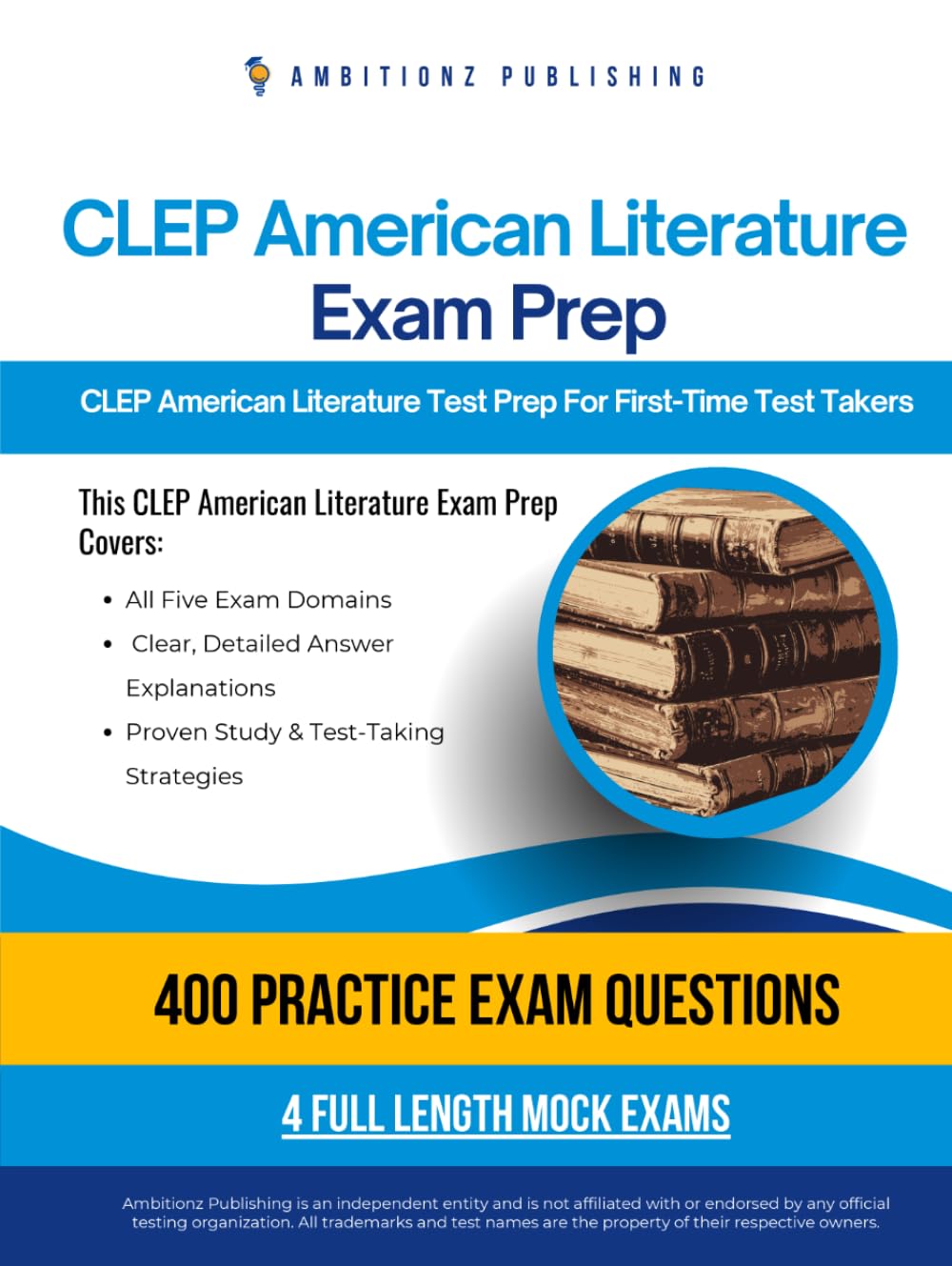 CLEP American Literature Exam Prep: CLEP American Literature Prep Book Featuring 400 Exam-Style Questions, 4 Mock Exams, and Clear Answer Explanations to Pass on Your First Attempt