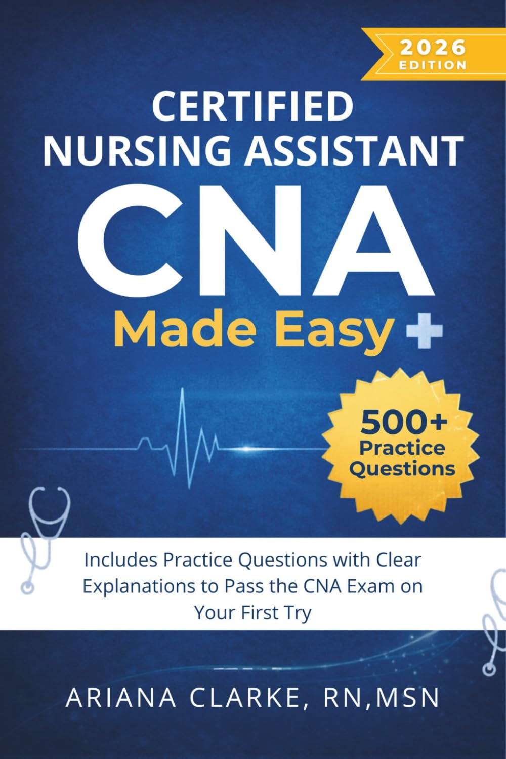 Certified Nursing Assistant (CNA) Made Easy: 500+ Practice Questions with Clear Explanations to Pass the CNA Exam on Your First Try
