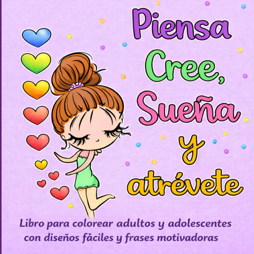 Piensa, Cree, Sueña y Atrévete: Libro para colorear para adultos y adolescentes con diseños fáciles y frases motivadoras para relajación y bienestar