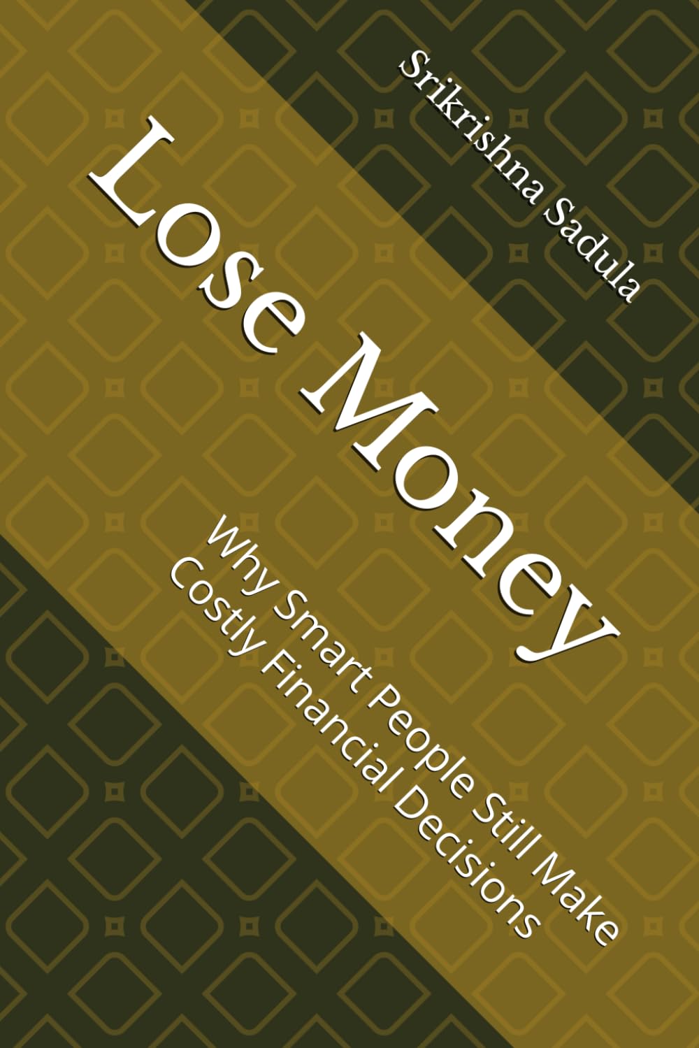 Lose Money: Why Smart People Still Make Costly Financial Decisions