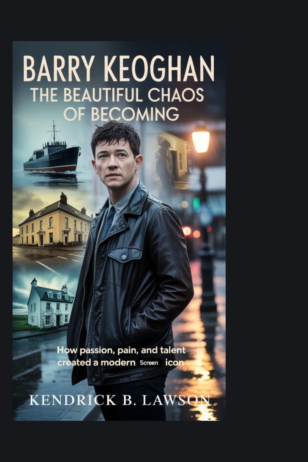 BARRY KEOGHAN: The Beautiful Chaos of Becoming: How Passion, Pain, and Talent Created a Modern Screen Icon