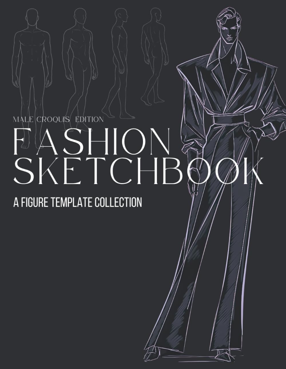 Fashion Sketchbook: A Figure Template Collection – Male Croquis Edition: Classic Male Croquis for Menswear Illustration, Studio Practice, and Design ... and Apparel Design (Color Your Fashion)