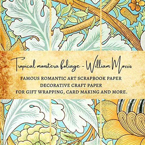 Tropical Monstera Foliage - William Morris Famous Romantic Art Scrapbook Paper | Decorative Craft Paper for Gift Wrapping, Card Making and More: Premium Sheets for Scrapbooking Projects