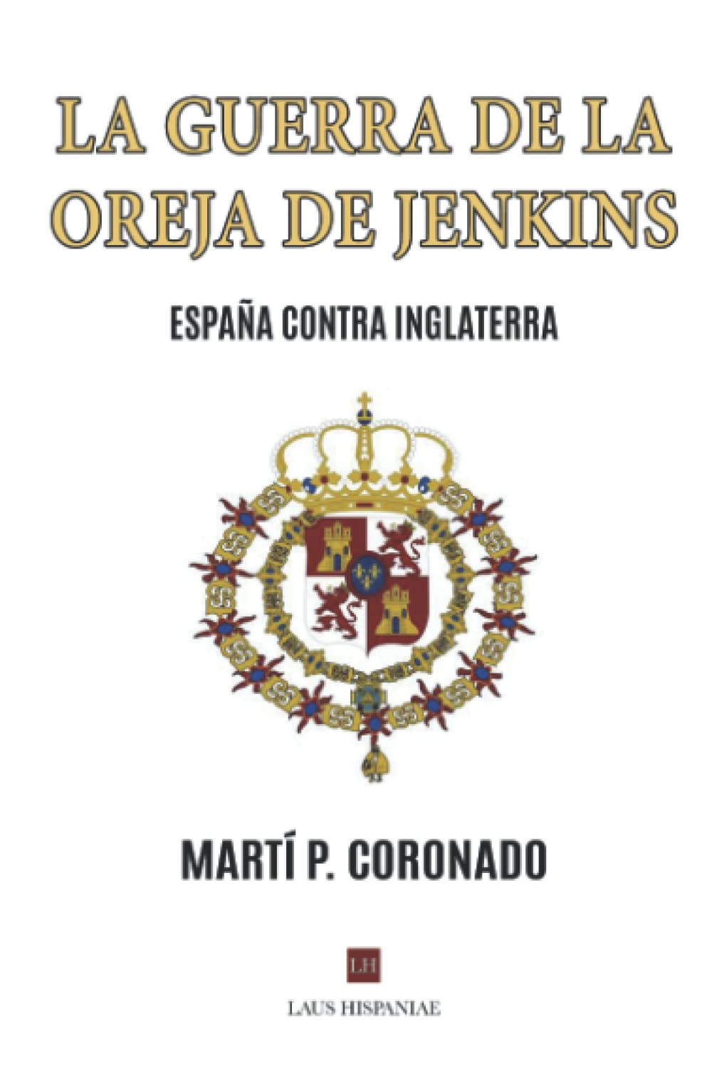 LA GUERRA DE LA OREJA DE JENKINS: ESPAÑA CONTRA INGLATERRA