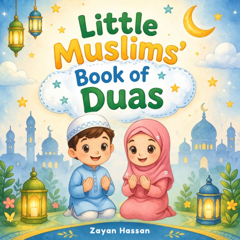 Little Muslims' Book of Duas: Daily Islamic Supplications with Arabic, Translation and Transliteration for Children to Learn and Practice (The Little Muslim's Stories)