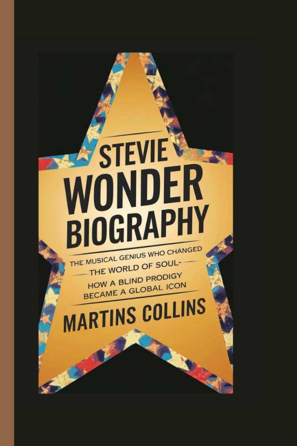 STEVIE WONDER BIOGRAPHY: The Musical Genius Who Changed the World of Soul - How a Blind Prodigy Became a Global Icon (Hits, Hearts, and Histories: The Stories Behind the Music)