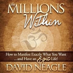The Millions Within: How to Manifest Exactly What You Want and Have an EPIC Life! Audiolibro Por David Neagle arte de portada