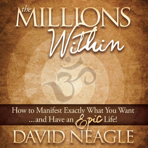 The Millions Within: How to Manifest Exactly What You Want and Have an EPIC Life! Audiolivro Por David Neagle capa