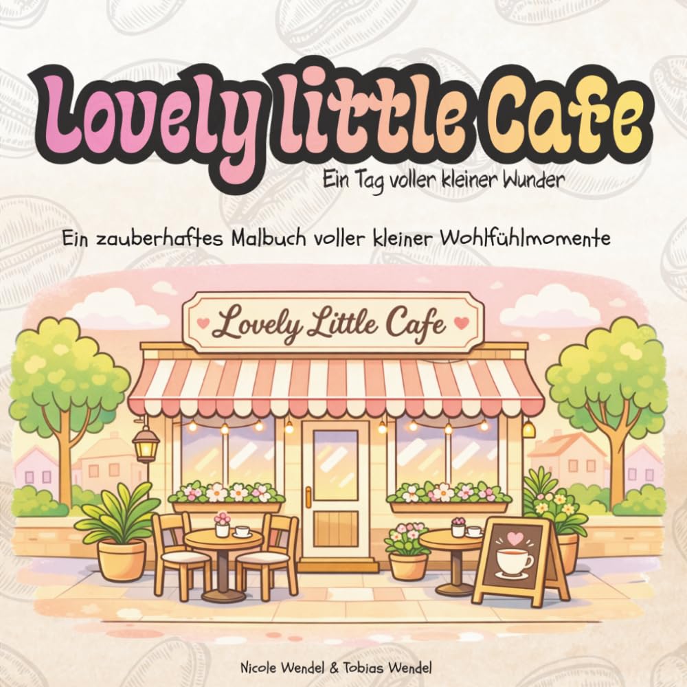 Lovely little Cafe - Ein Tag voller kleiner Wunder: Ein zauberhaftes Malbuch voller kleiner Wohlfühlmomente (Colorful Silence)