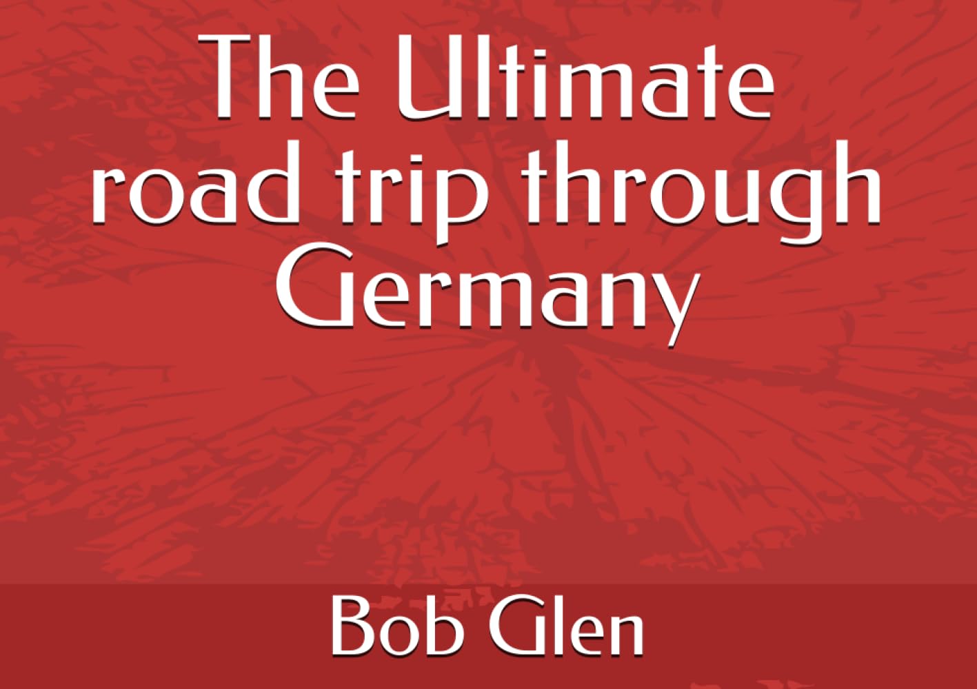 The Ultimate road trip through Germany