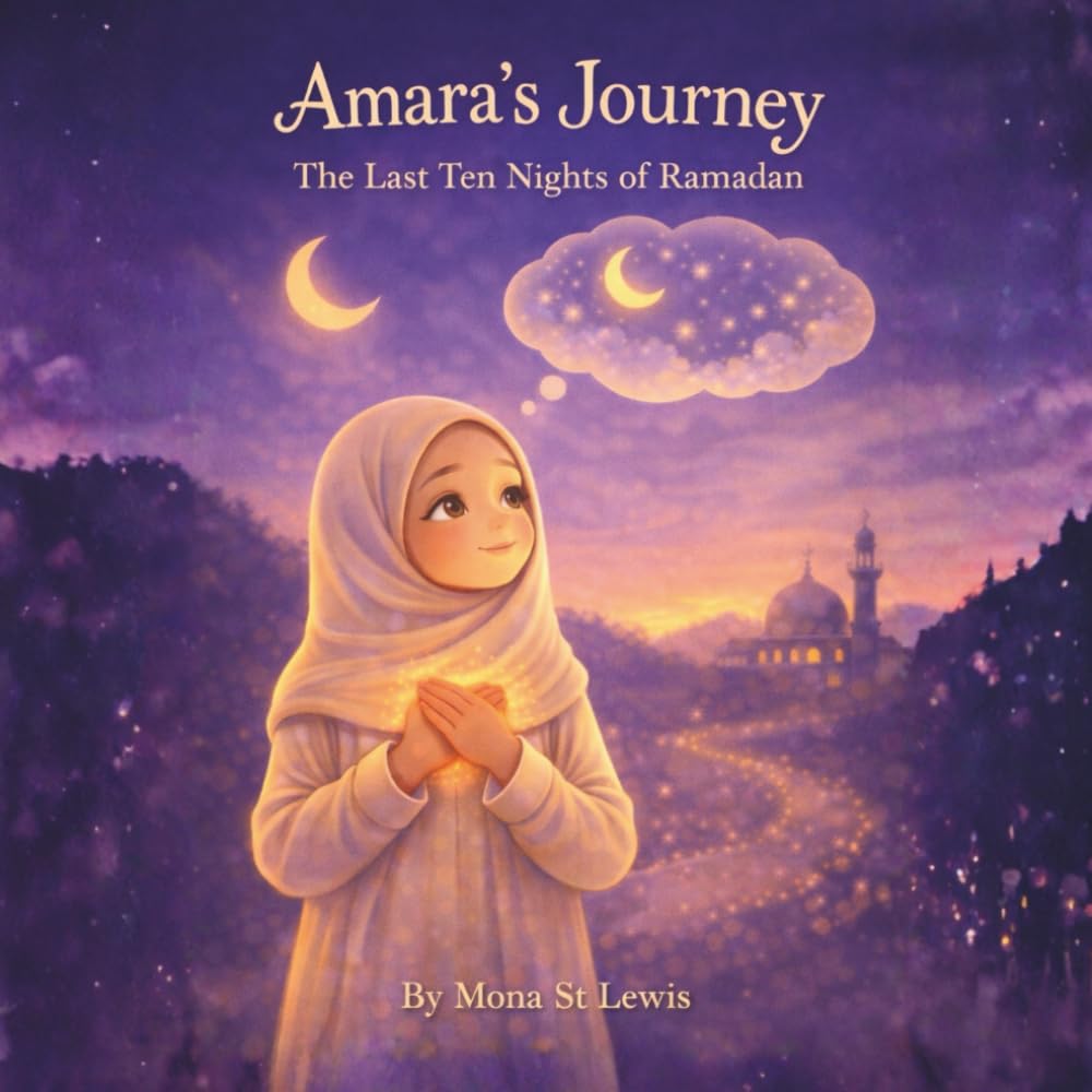 Amara’s Journey: The Last Ten Nights of Ramadan: A Gentle Islamic Story for Children About Laylat al-Qadr, Prayer, and Kindness (Amara Learns About Islam)