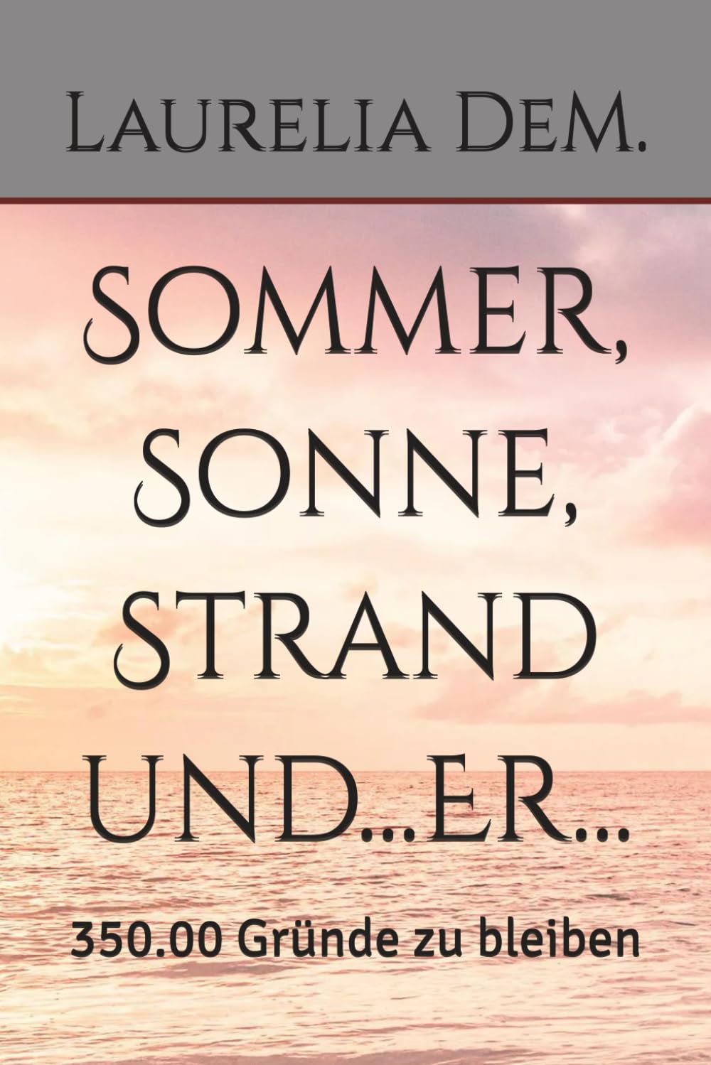Sommer, Sonne, Strand und...Er...: 350.00 Gründe zu bleiben