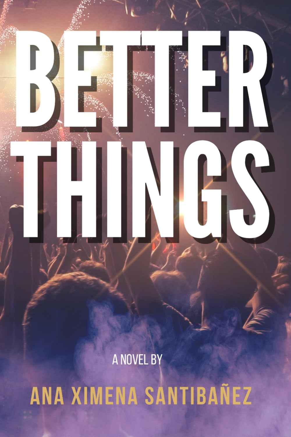 Better Things: A novel about Love, Music, Business, and Life.