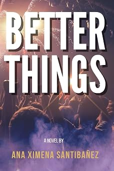 Better Things A novel about Love, Music, Business, and Life.