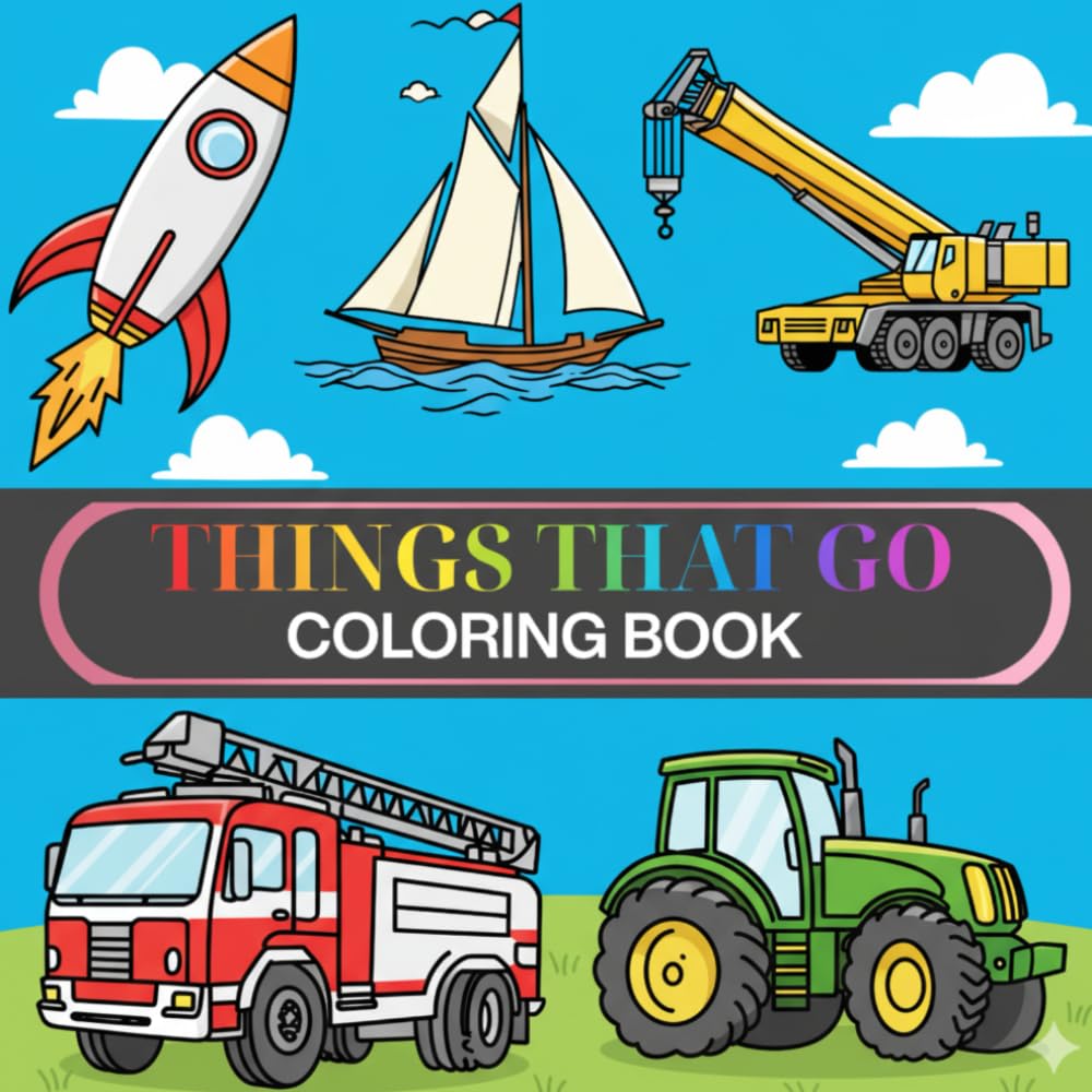 Things That Go Coloring Book: Fun with Cars, Trucks, Trains, Planes & More | Perfect for Kids Ages 2-4
