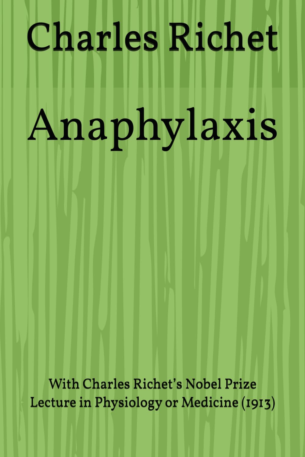 Anaphylaxis: With Charles Richet’s Nobel Prize Lecture in Physiology or Medicine (1913)