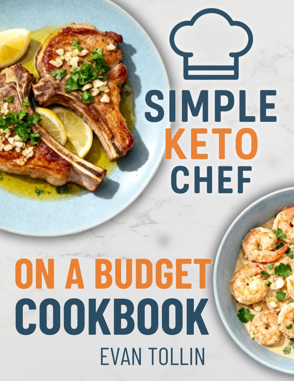 Simple Keto Chef On A Budget Cookbook: Easy Low-Carb Recipes To Lose Weight, Eat Well, And Master Keto Without Breaking The Bank (Simple Keto Chef Diet Cookbooks)