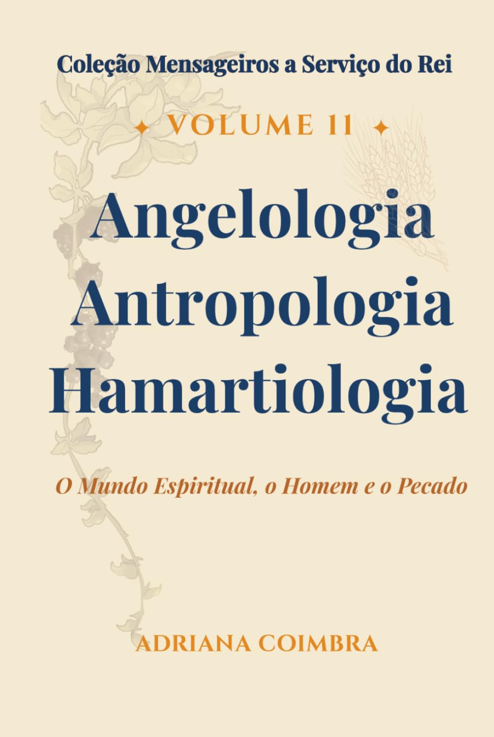 Angelologia, Antropologia e Hamartiologia: O Mundo Espiritual, o Homem e o Pecado (Coleção Mensageiros a Serviço do Rei)