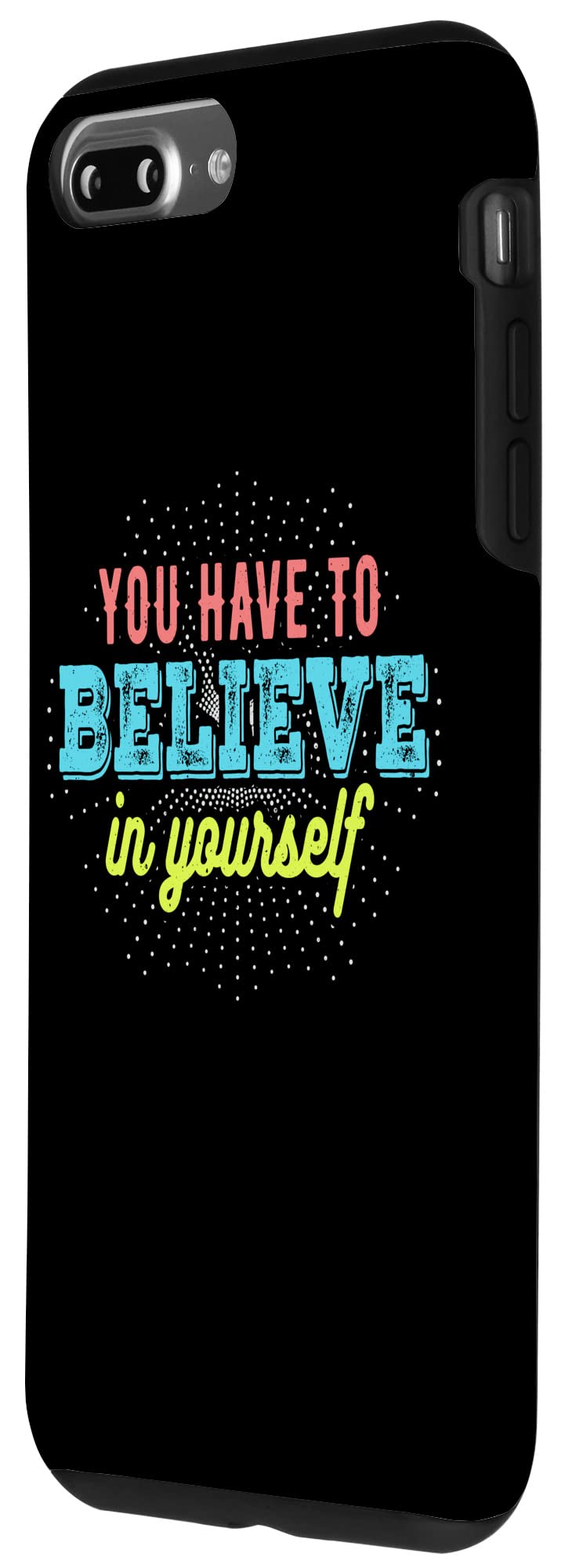 iPhone 7 Plus/8 Plus You Have to Believe in Yourself - Motivational Messages Case - Image 2