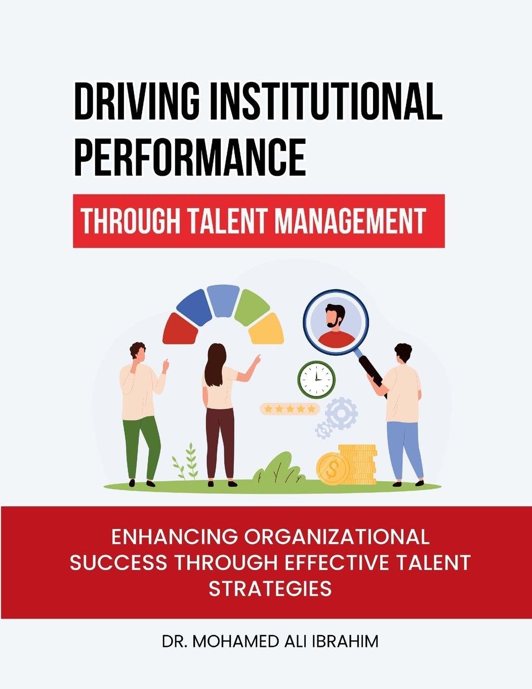Driving Institutional Performance through Talent Management: Enhancing Organizational Success through Effective Talent Strategies