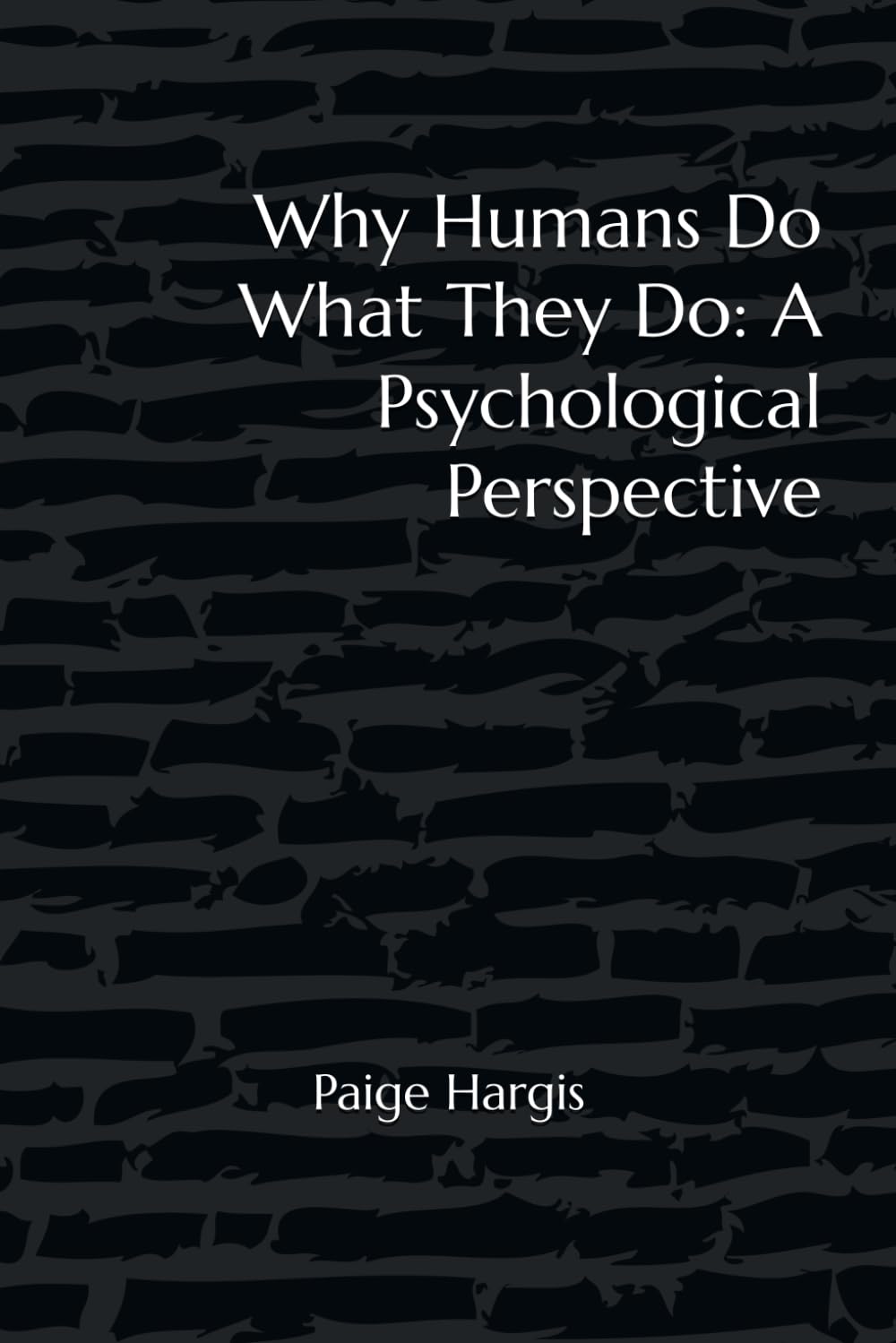 Why Humans Do What They Do: A Psychological Perspective