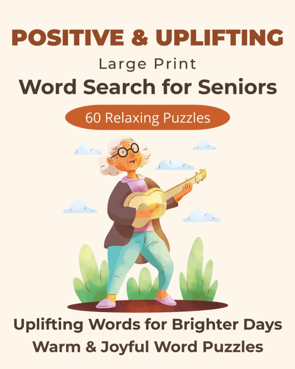 Positive and Uplifting Large Print Word Search for Seniors: 60 Relaxing Puzzles with Feel-Good Words for Calm and Joyful Moments