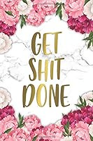 Get Shit Done : Motivational College Ruled Journal and Notebook - Blank Medium Lined Diary for Notes, Goals and Brilliant Ideas - Nifty Marble and Gold Floral Design 1661735185 Book Cover