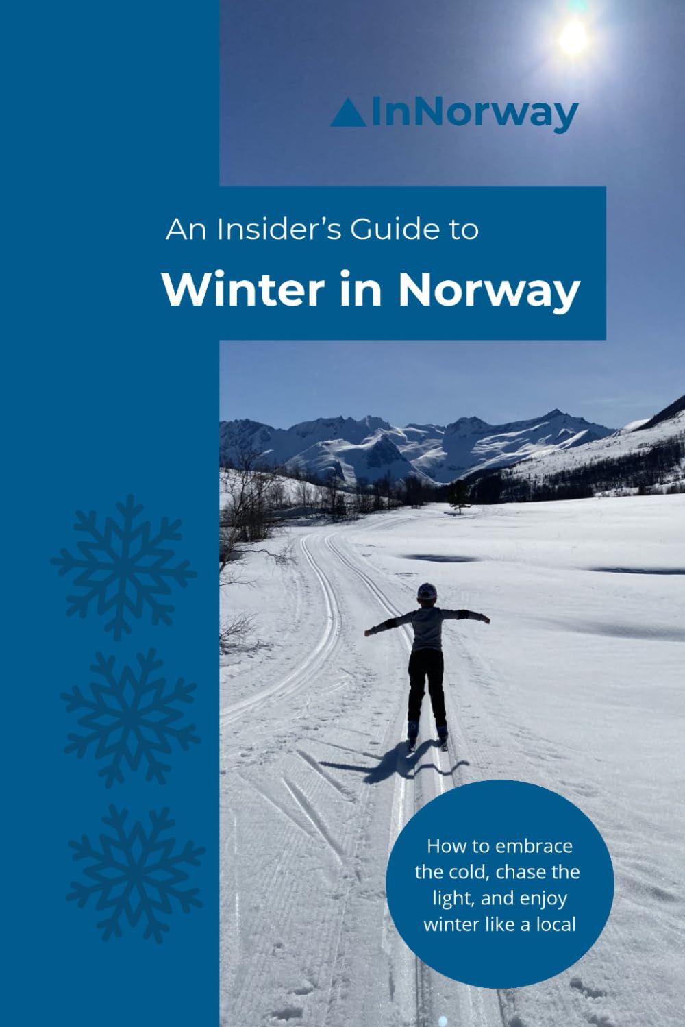 An Insider's Guide to Winter in Norway: How to embrace the cold, chase the light, and enjoy winter like a local (An Insider's Guide to Norway)