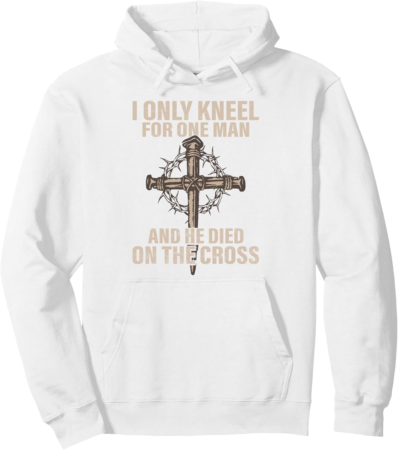 I only kneel for one man an he died on the cross - Jesus Pullover Hoodie
