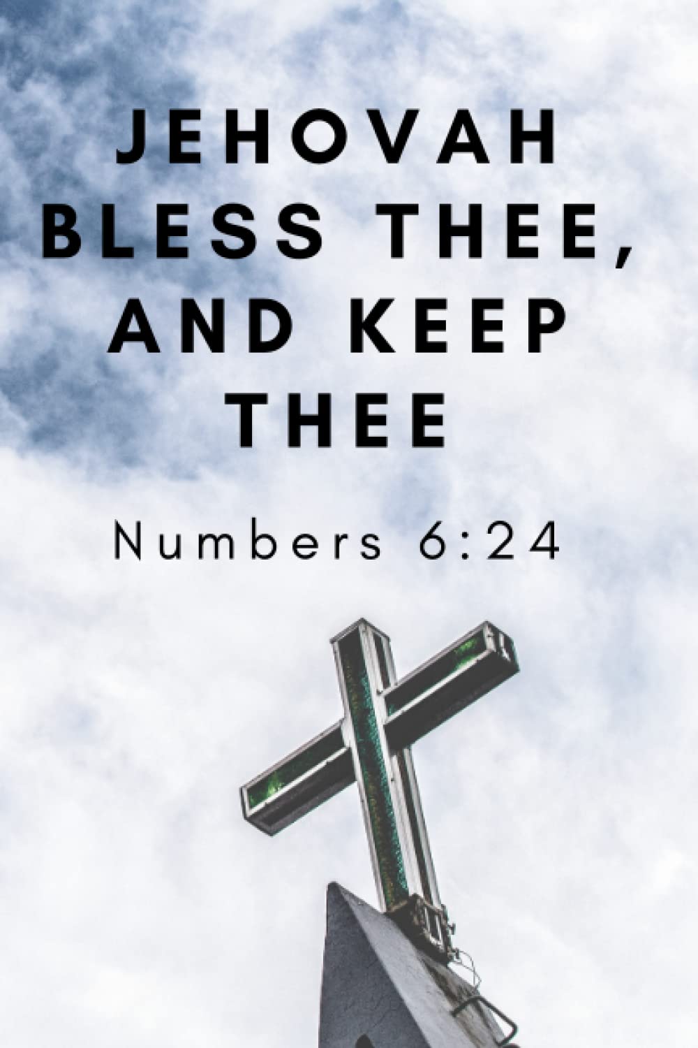 Jehovah bless thee, and keep thee - Numbers 6:24: Cross Under Sky Background Christian Journal with Encouraging Bible Verse Cover Quote for Women, Men and Kids