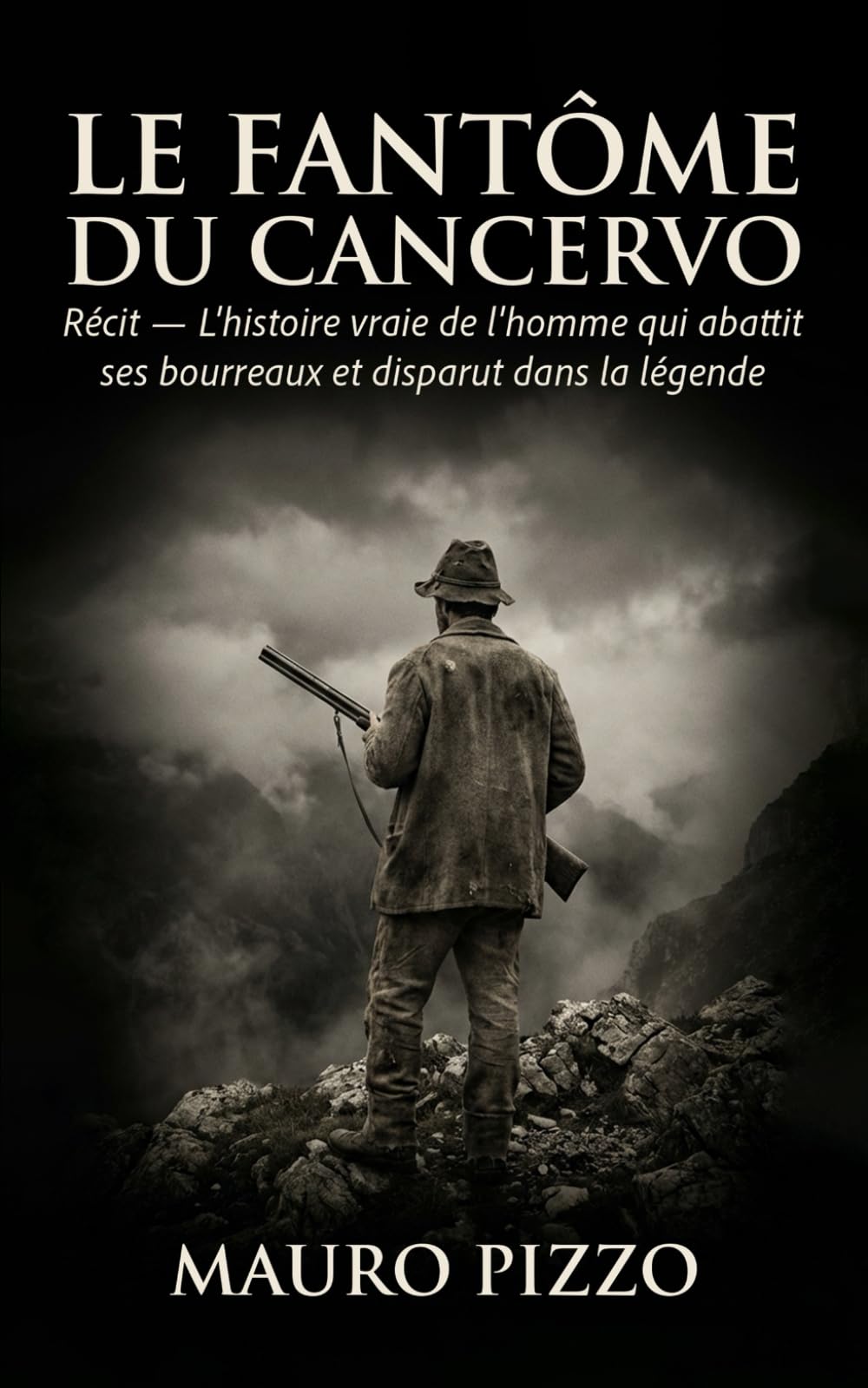 Le fantôme du Cancervo: Récit — L'histoire vraie de l'homme qui abattit ses bourreaux et disparut dans la légende