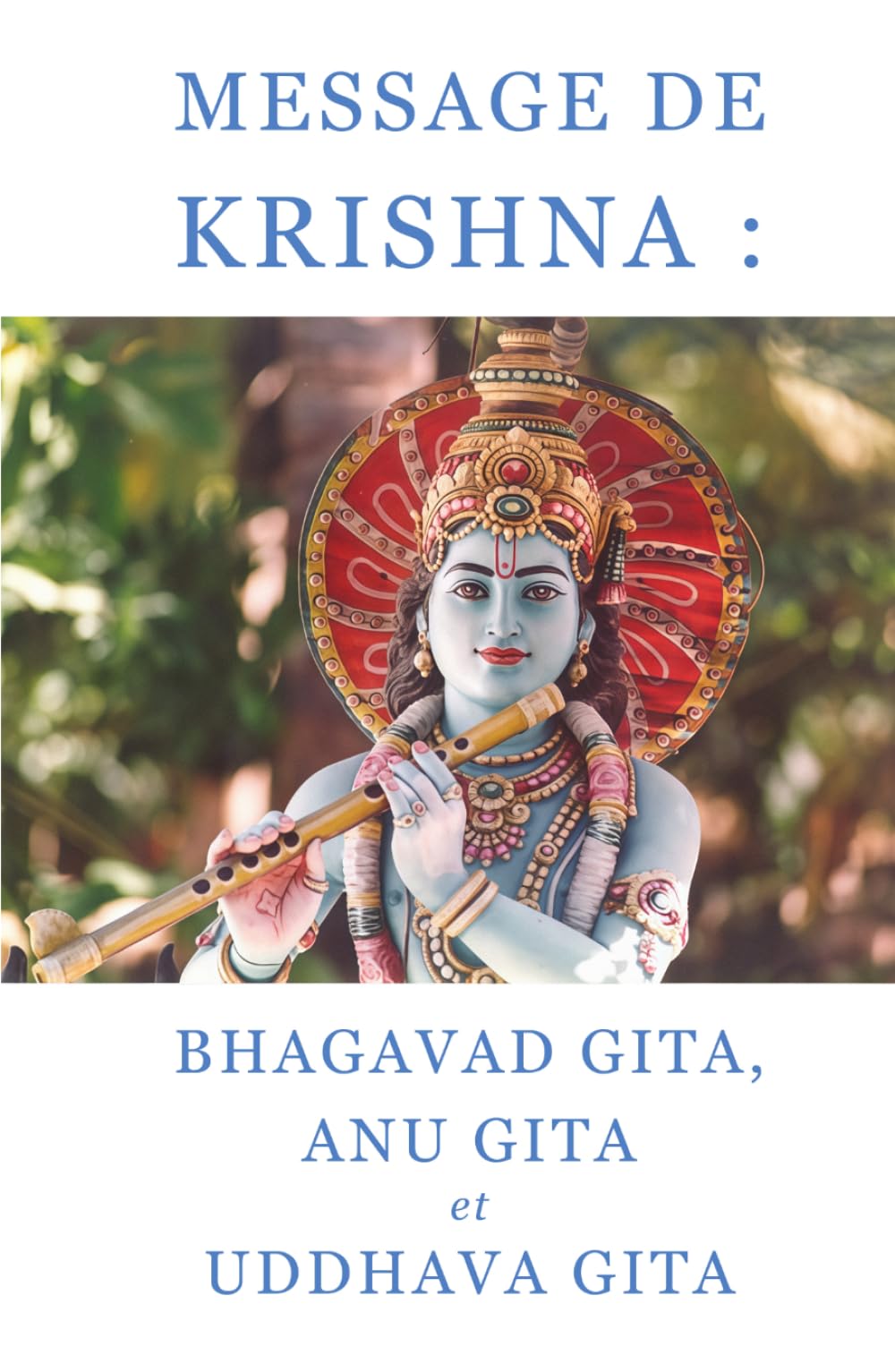 Message de Krishna : Bhagavad Gita, Anu Gita et Uddhava Gita