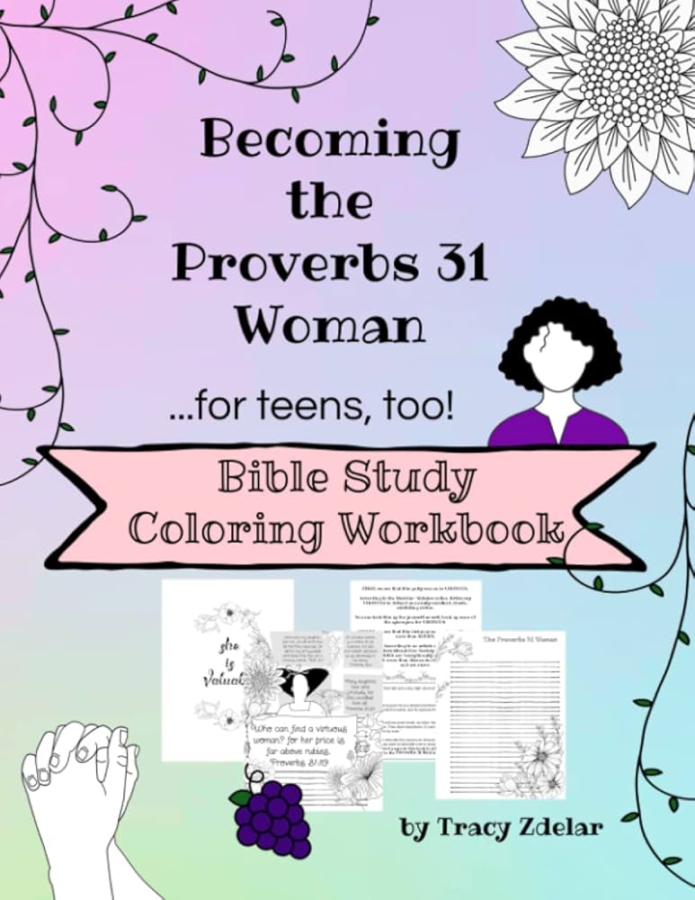 Becoming the Proverbs 31 Woman, for Teens too! Bible Study Coloring Workbook: Building Godly Character | Great for Discipleship: Zdelar, Tracy: 9798376996126: Amazon.com: Books becoming-the-proverbs-31-woman-for-teens-too-bible-study-coloring-workbook-building-godly-character-great-for-discipleship-zdelar-tracy-9798376996126-amazon-com-books