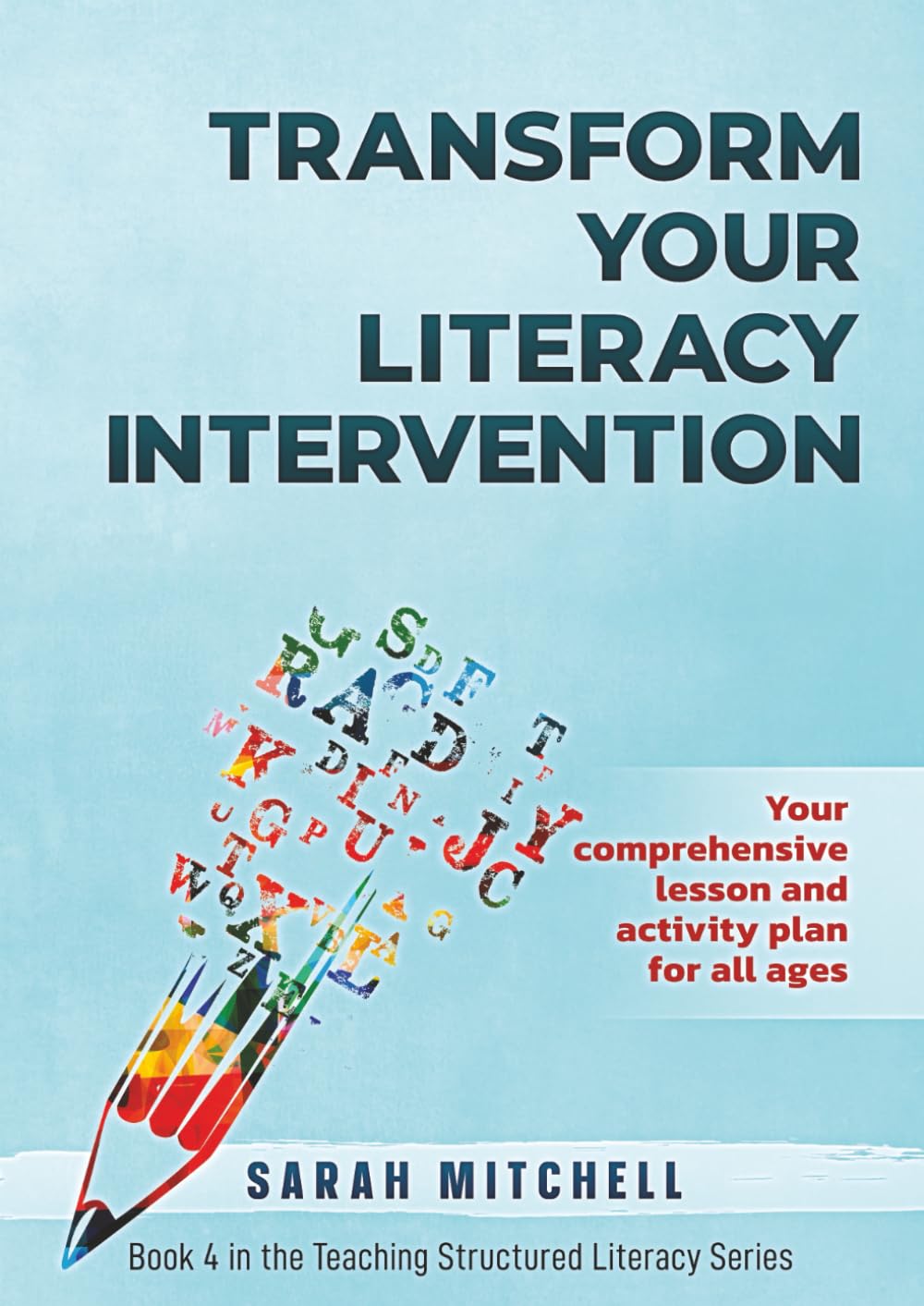 Transform Your Literacy Intervention: Your comprehensive lesson and activity plan for all ages (Teaching Structured Literacy)