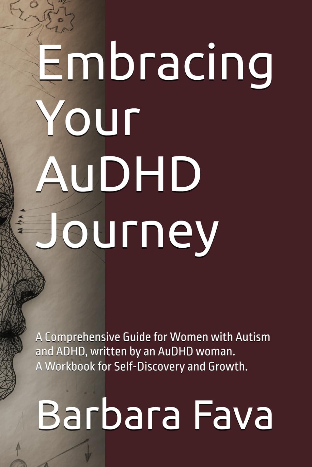 Embracing Your AuDHD Journey: A Comprehensive Guide for Women with Autism and ADHD, written by an AuDHD woman. A Workbook for Self-Discovery and Growth.