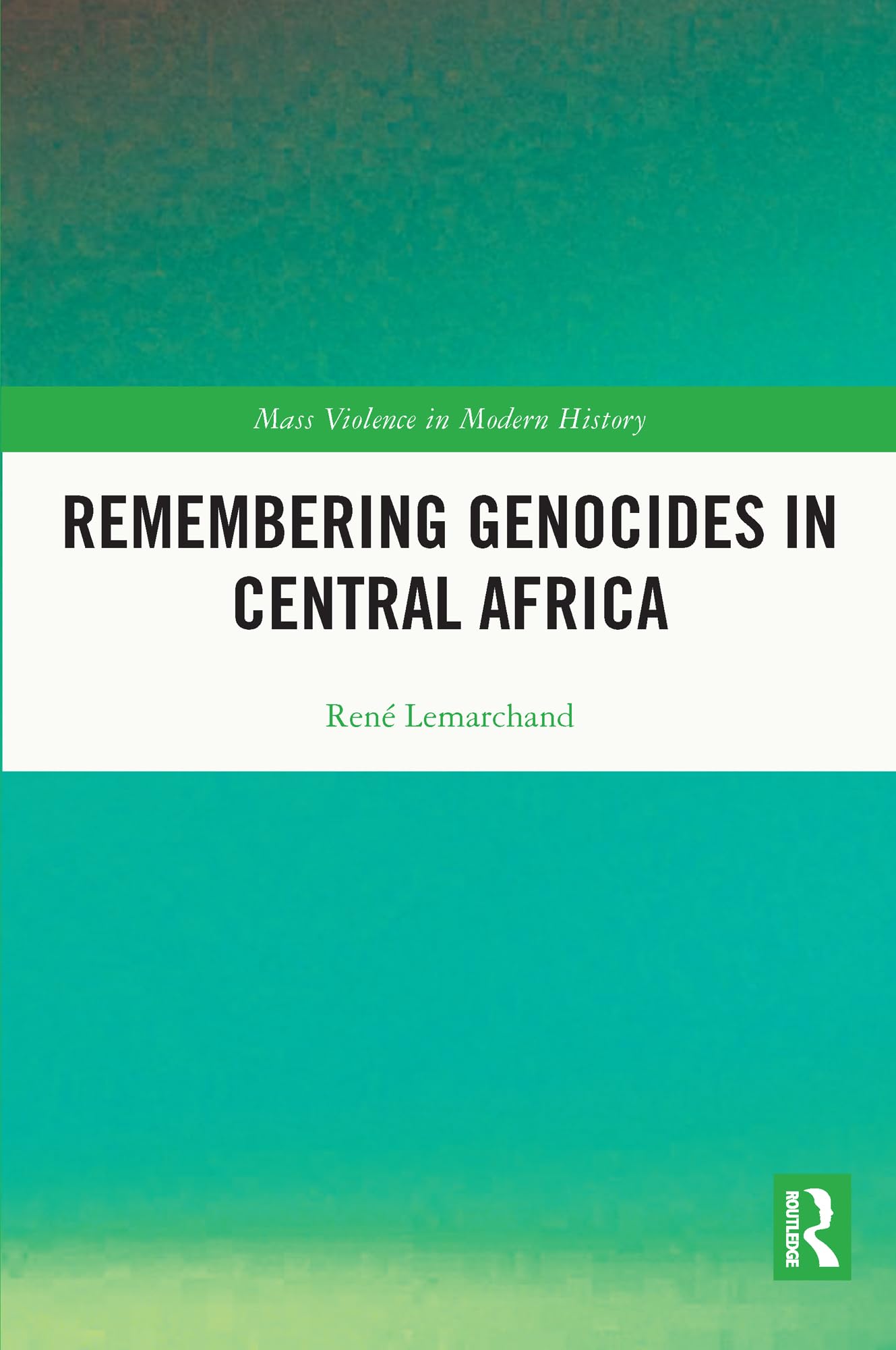 Remembering Genocides in Central Africa (Mass Violence in Modern History)