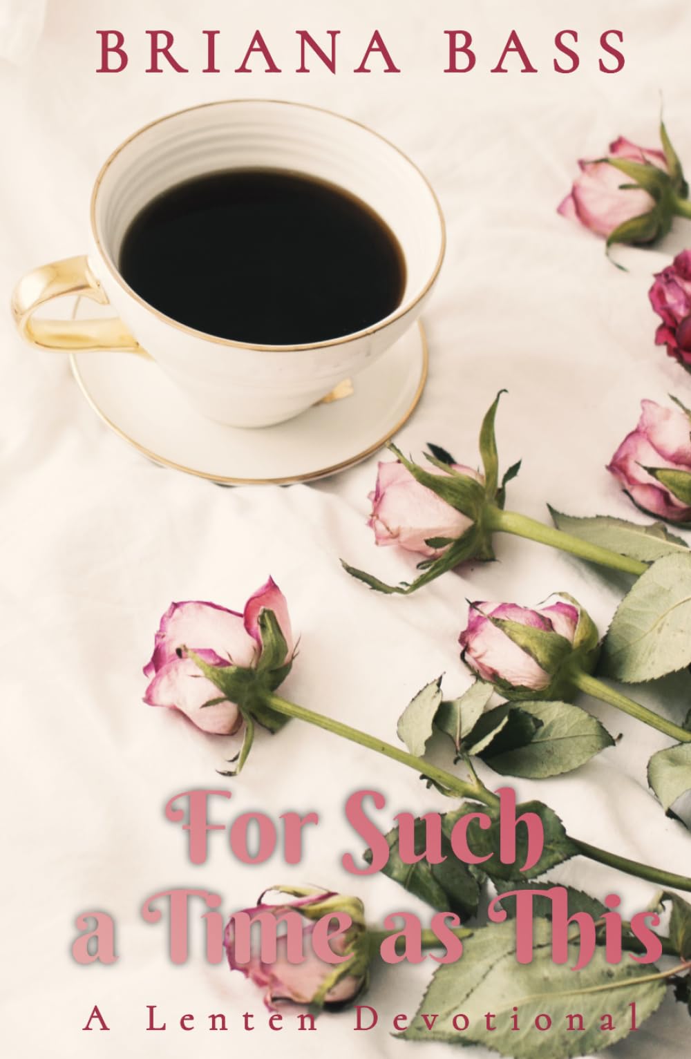 For Such a Time As This: A Lenten Devotional